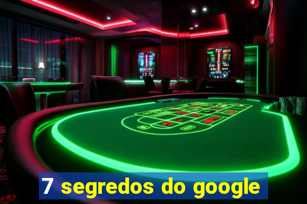 7 segredos do google